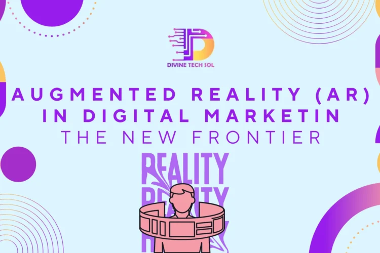 Augmented Reality (AR) in Digital Marketing The New Frontier