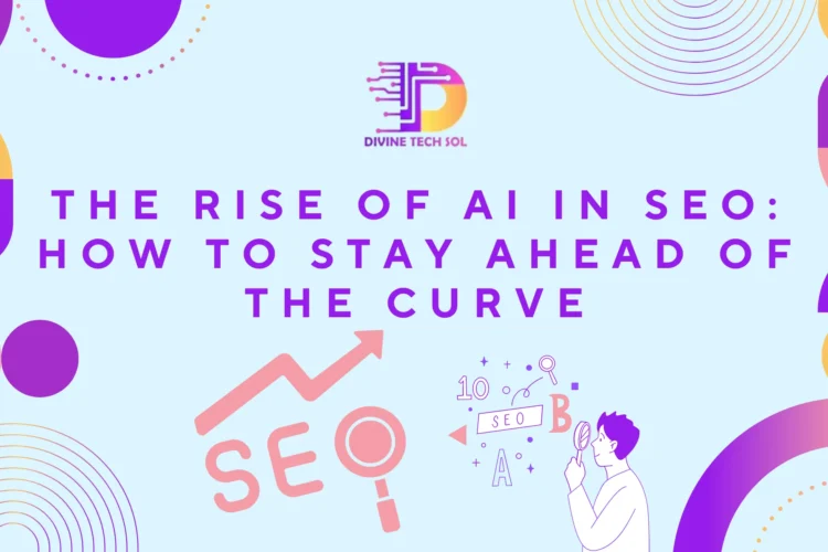 The Rise of AI in SEO How to Stay Ahead of the Curve