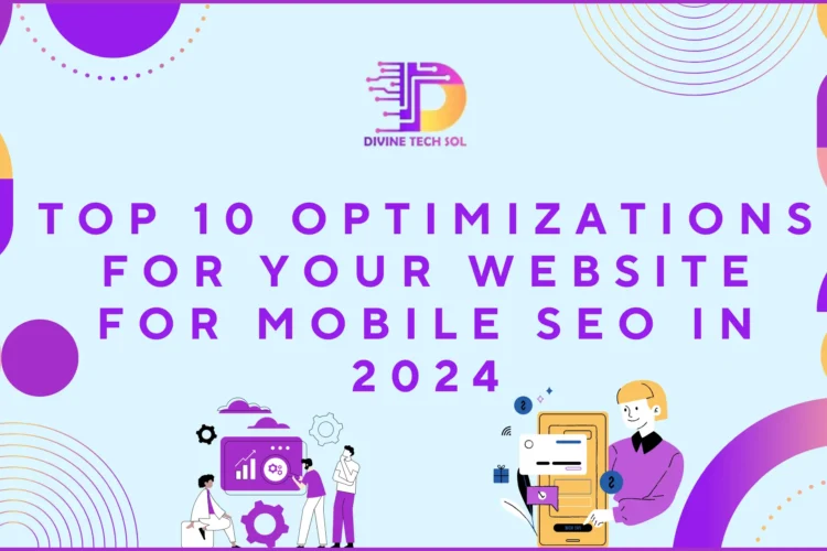 Top 10 Optimizations for Your Website for Mobile SEO in 2024